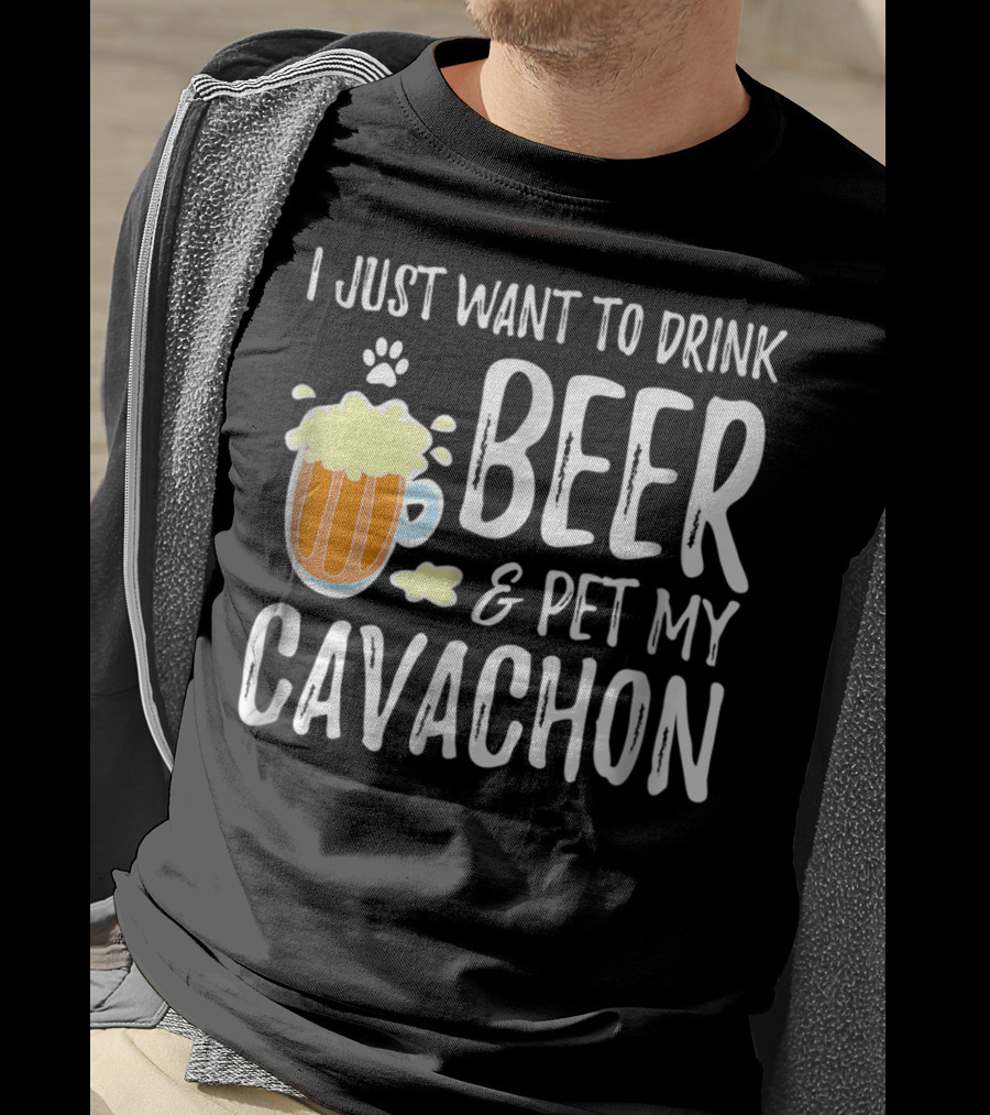 I Just Want To Drink Beer And Pet My Cavachon Dog Mom Or Dog Dad T-Shirt