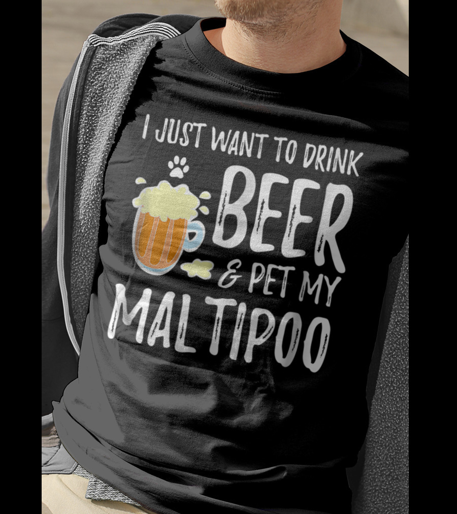 I Just Want To Drink Beer And Pet My Maltipoo T-Shirt