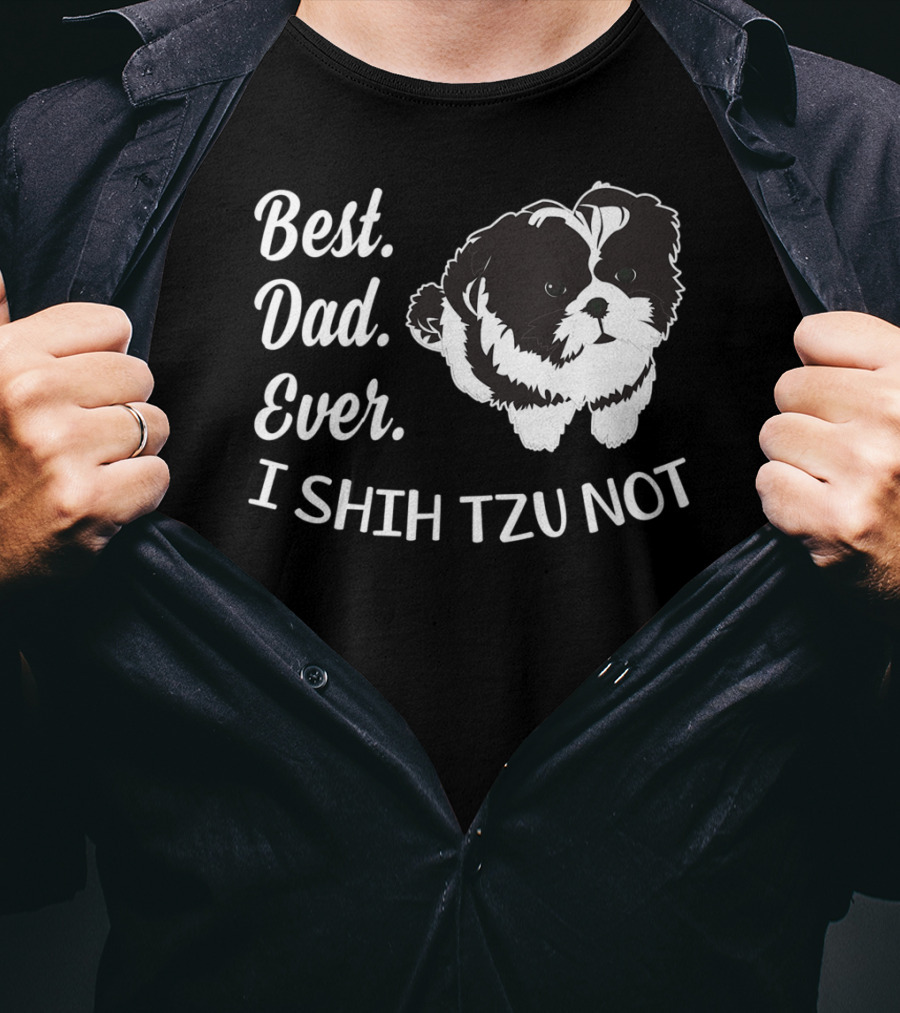 Best Dad Ever I Shih Tzu Not Funny Love Dog T-Shirt