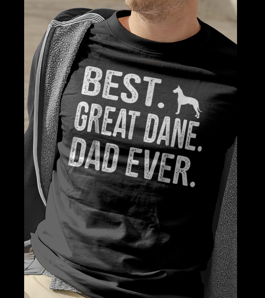Best Great Dane Dad Ever Dad Great Best Dane T-Shirt