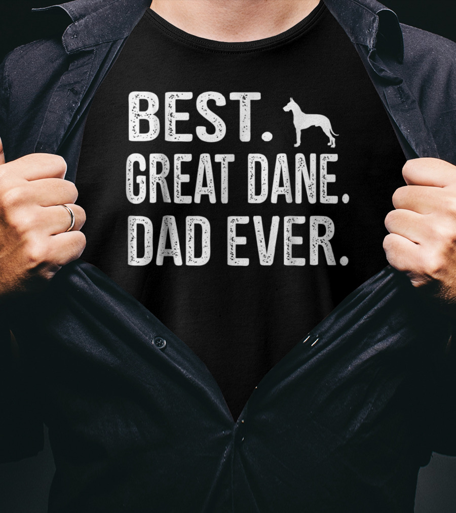 Best Great Dane Dad Ever Dad Great Best Dane T-Shirt