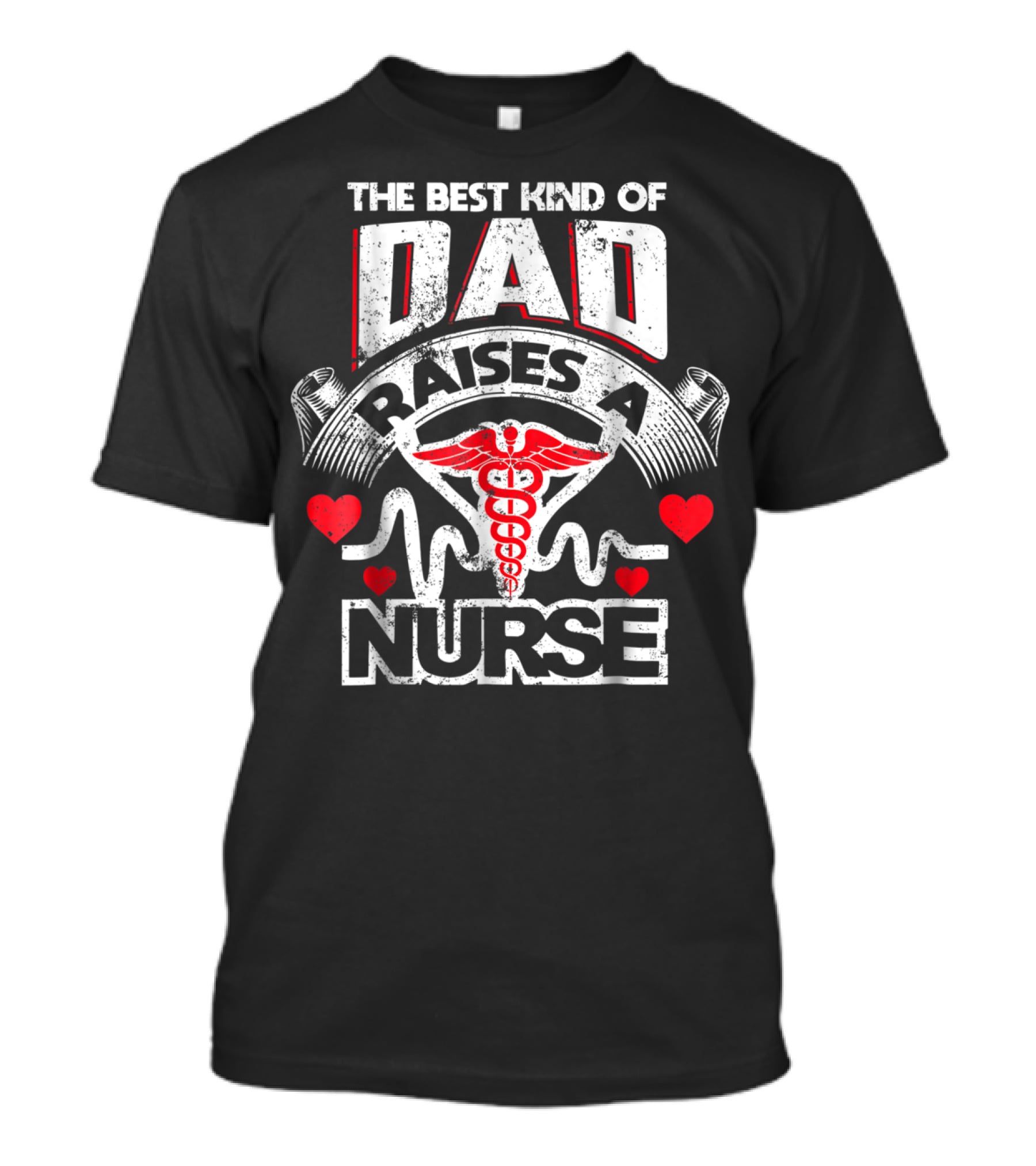 The Best Kind Of Dad Raises A Nurse Caduceus Heartbeat Love T-Shirt
