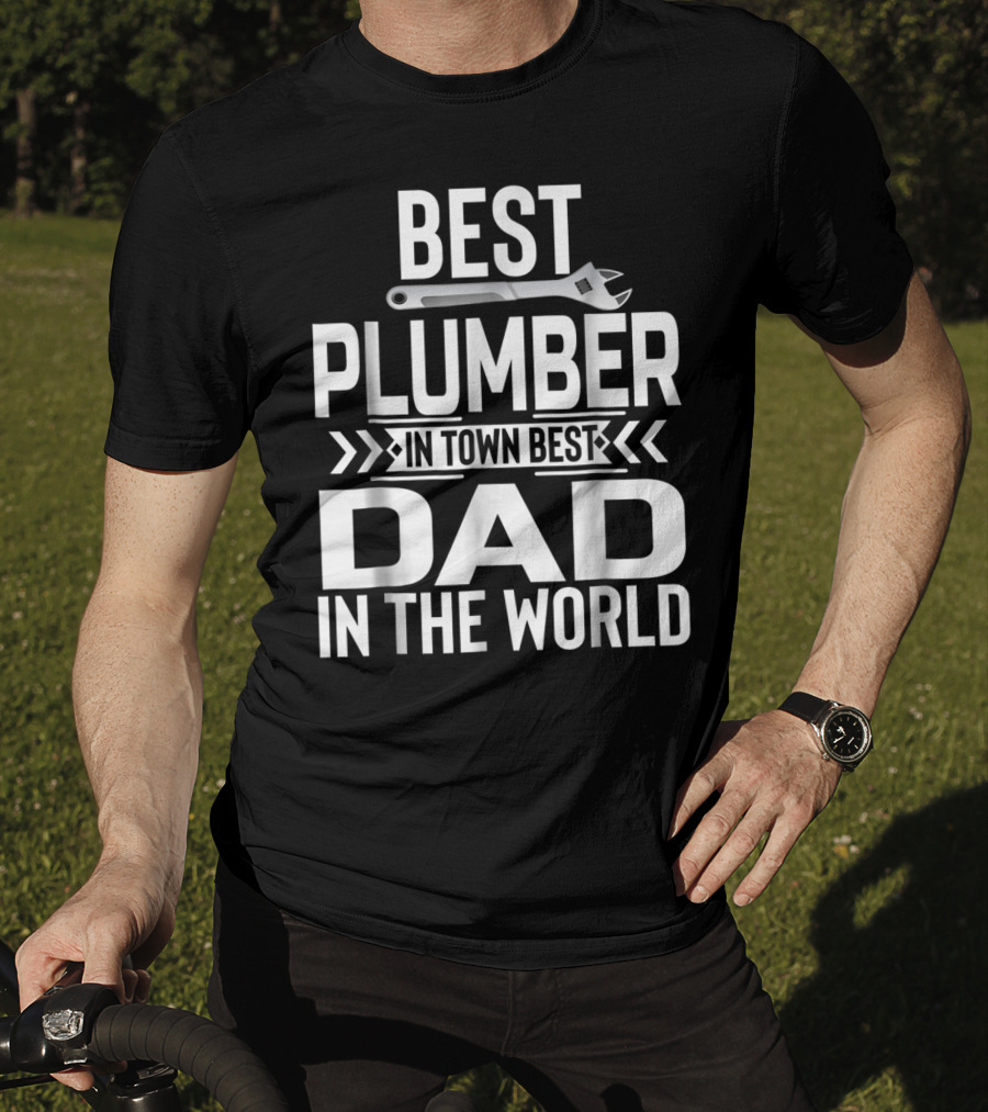 Best Plumber IN Town Best Dad IN The World T-Shirt