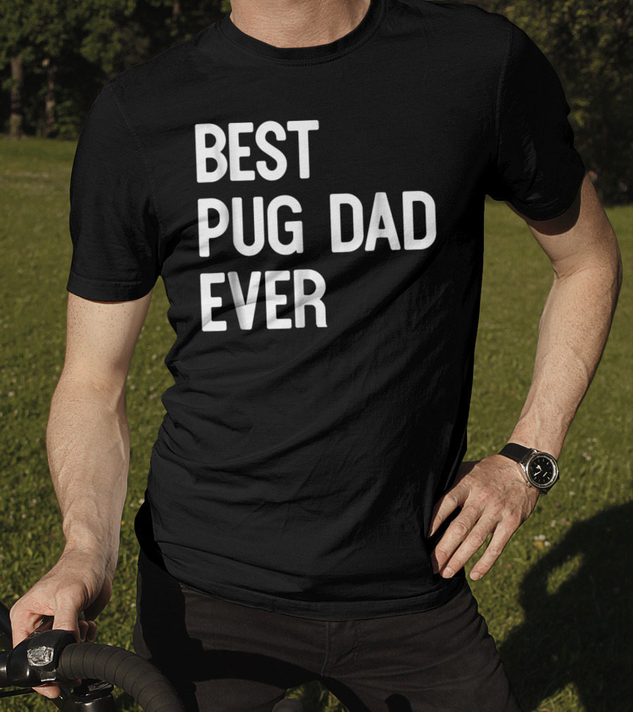 Best Pug Dad Ever Dog Ideas61 Pug Dad Best Ever T-Shirt