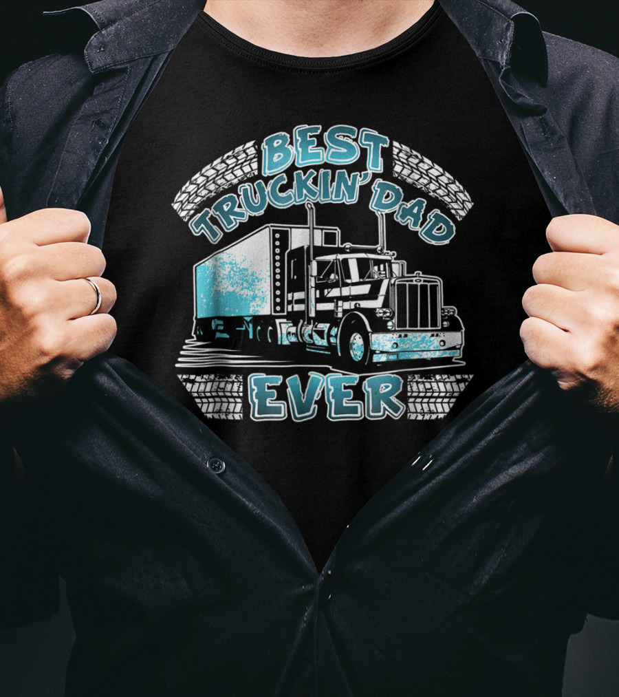 Best Truckin' Dad Ever Truck Driver Big Rig Enthusiast T-Shirt