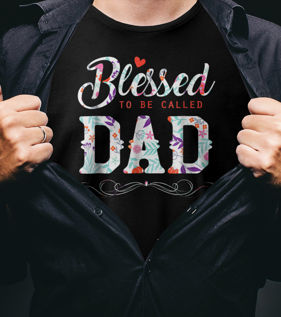 Blessed To Be Called Dad Floral Heart T-Shirt
