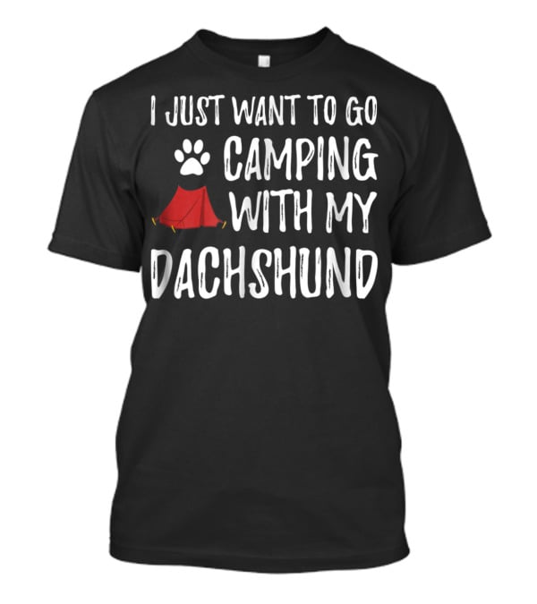 I Just Want To Go Camping With My Dachshund - Funny Dog Mom Or Dog Dad Camper86 T-Shirt
