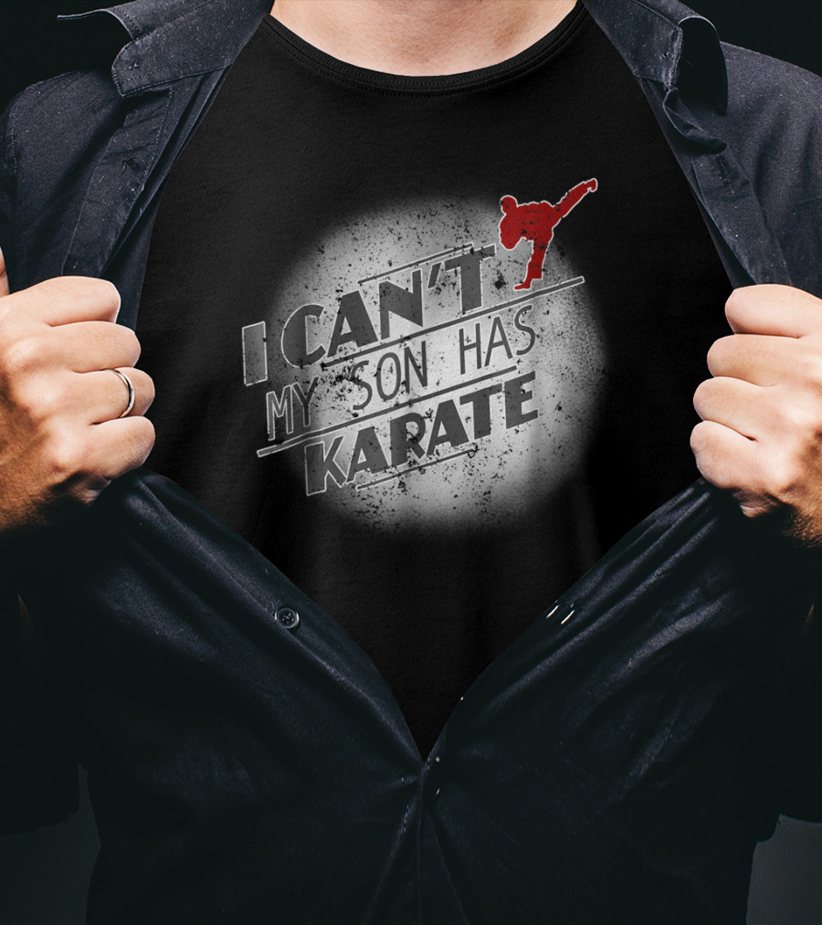 I Can't My Son Has Karate T-Shirt