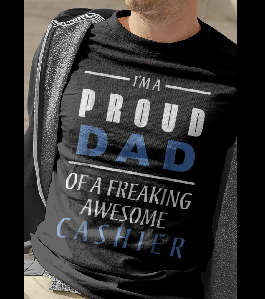 I'm A Proud Dad Of A Freaking Awesome Cashier T-Shirt