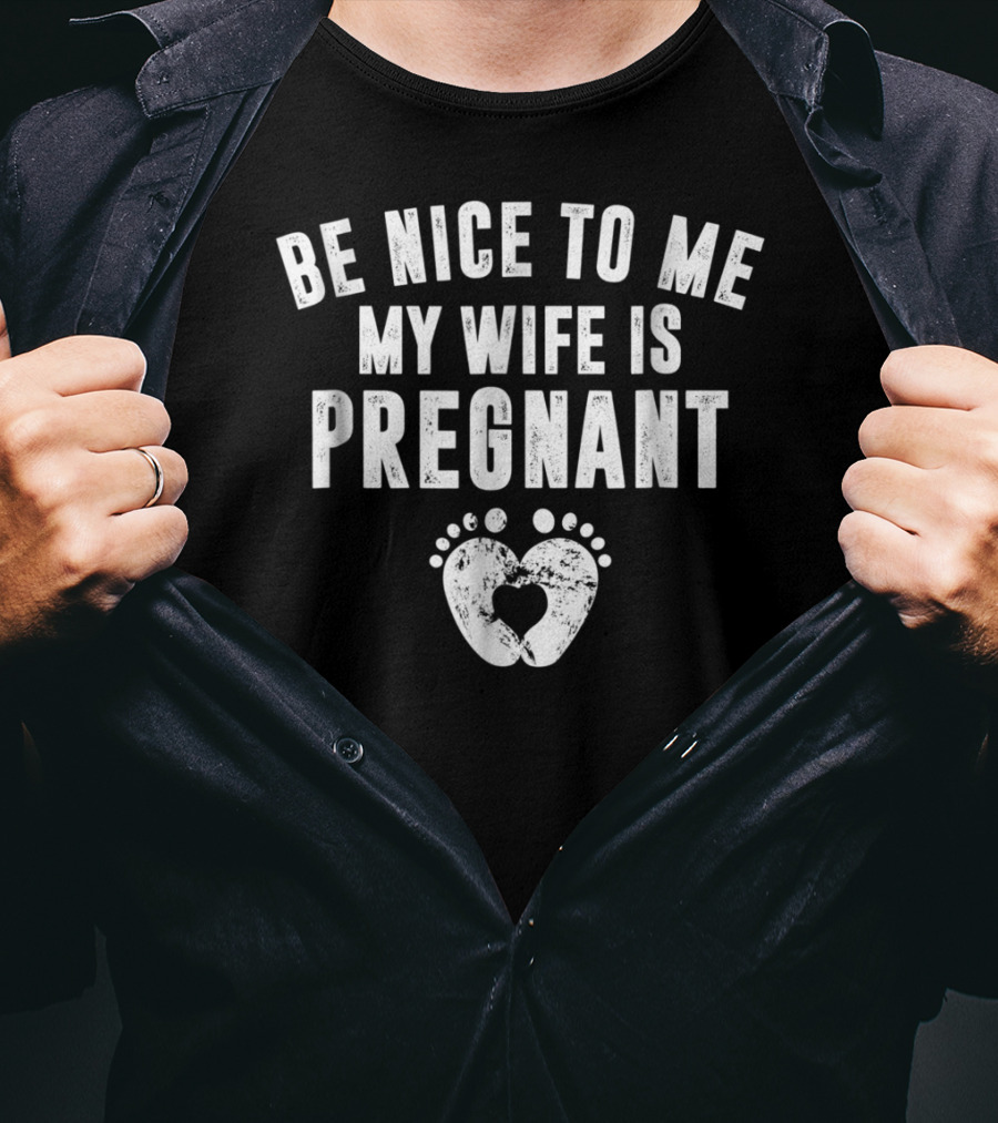 Be Nice To Me My Wife Is Pregnant Footprint Heart T-Shirt