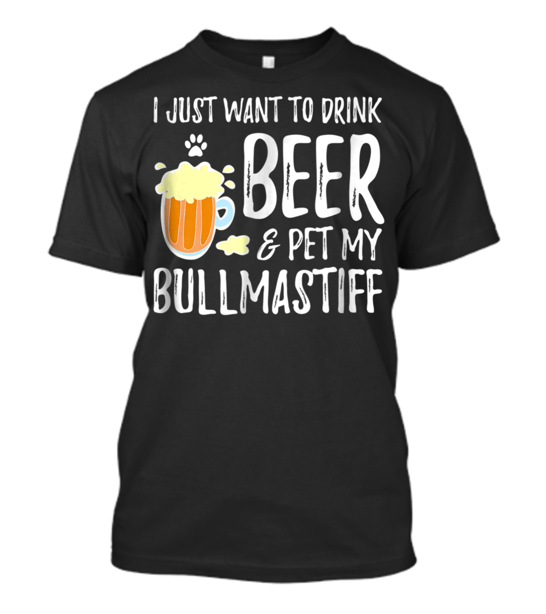 I Just Want To Drink Beer And Pet My Bullmastiff T-Shirt