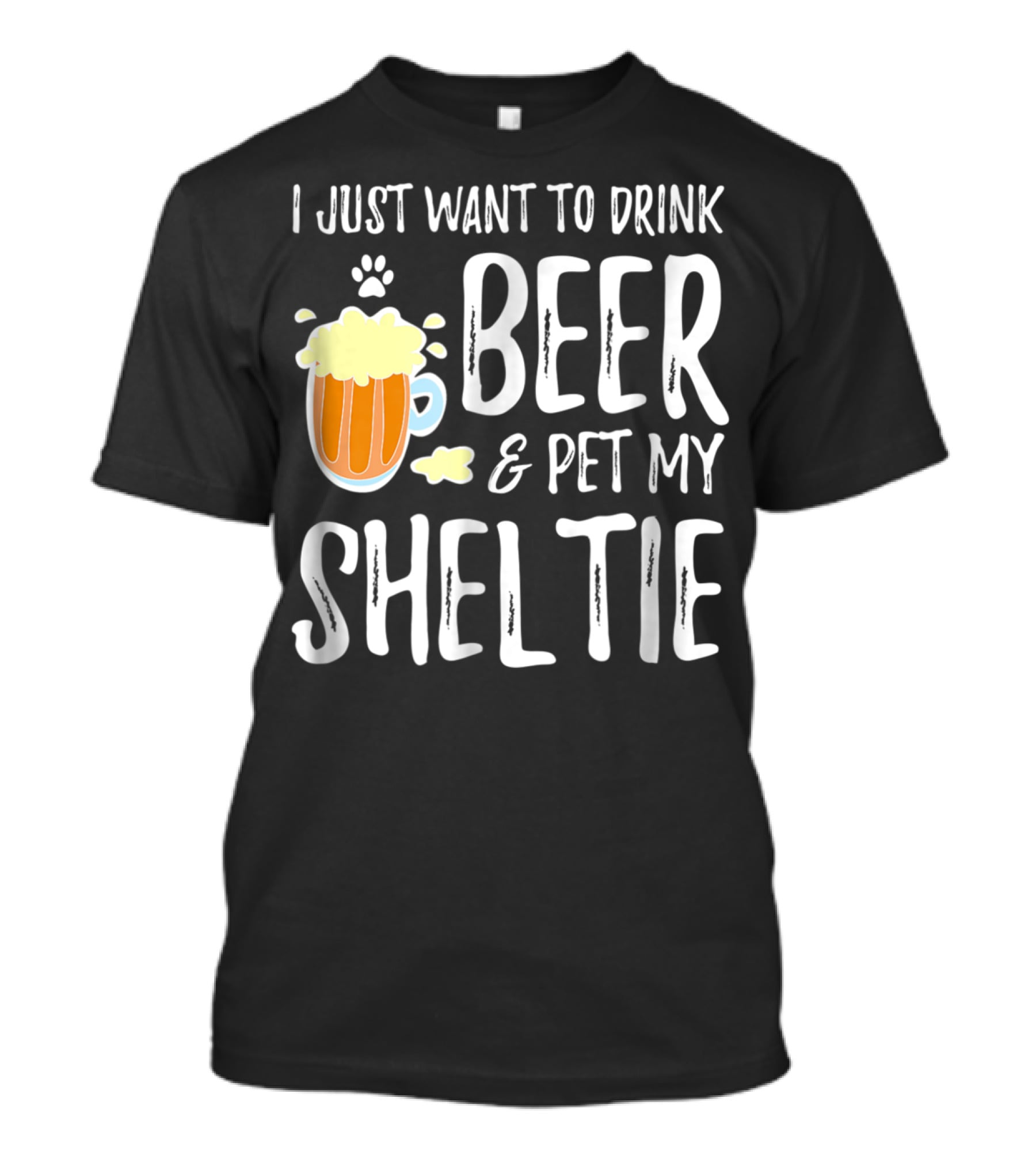I Just Want To Drink Beer And Pet My Sheltie T-Shirt