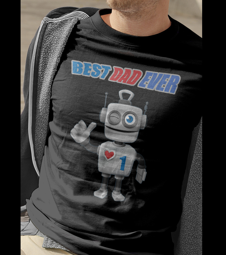 BEST DAD EVER Happy Tsirt89 Robot With Heart And Number 1 T-Shirt