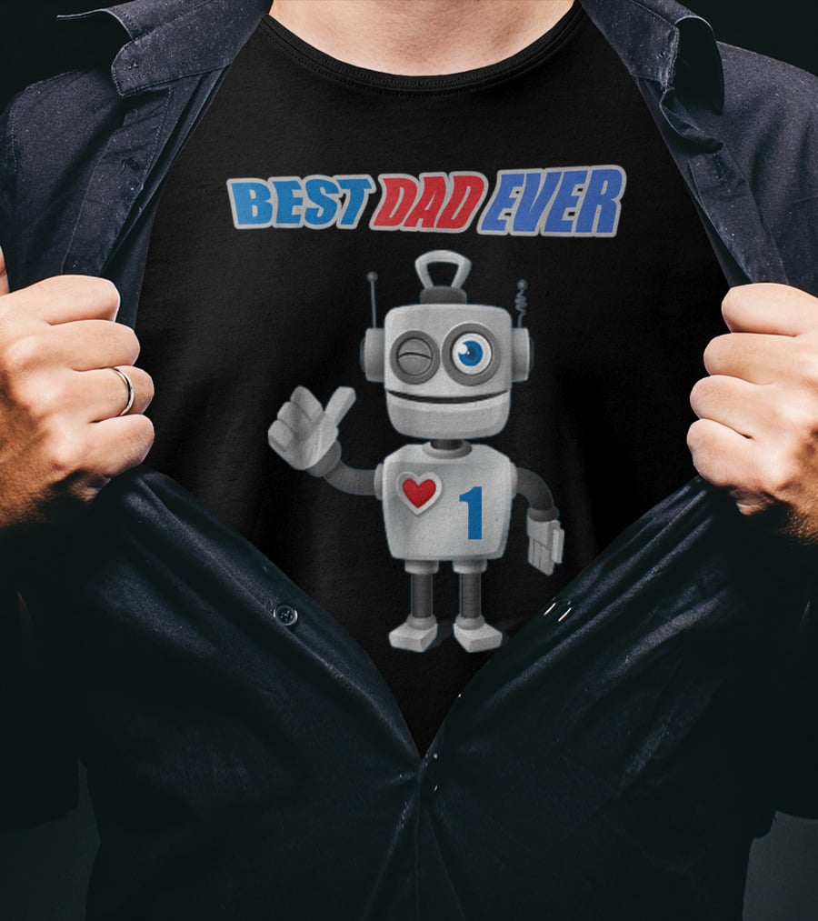BEST DAD EVER Happy Tsirt89 Robot With Heart And Number 1 T-Shirt