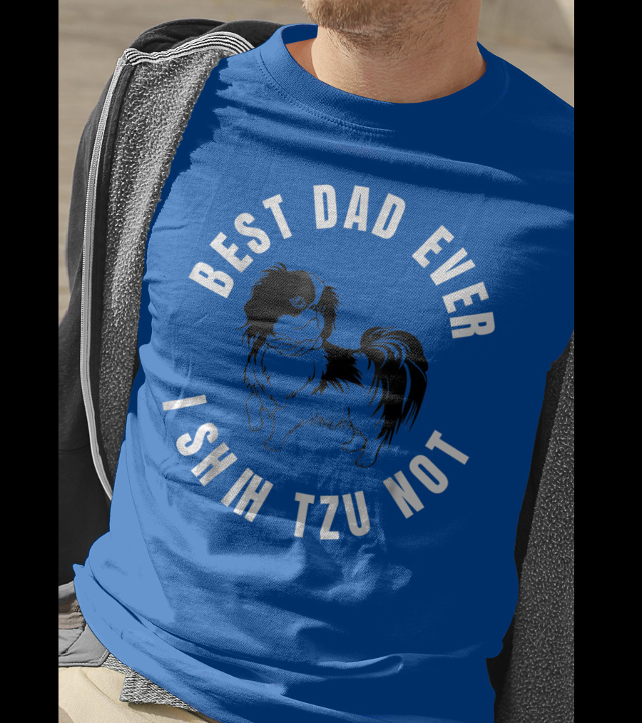 Best Dad Ever I Shih Tzu Not Pet Dog T-Shirt