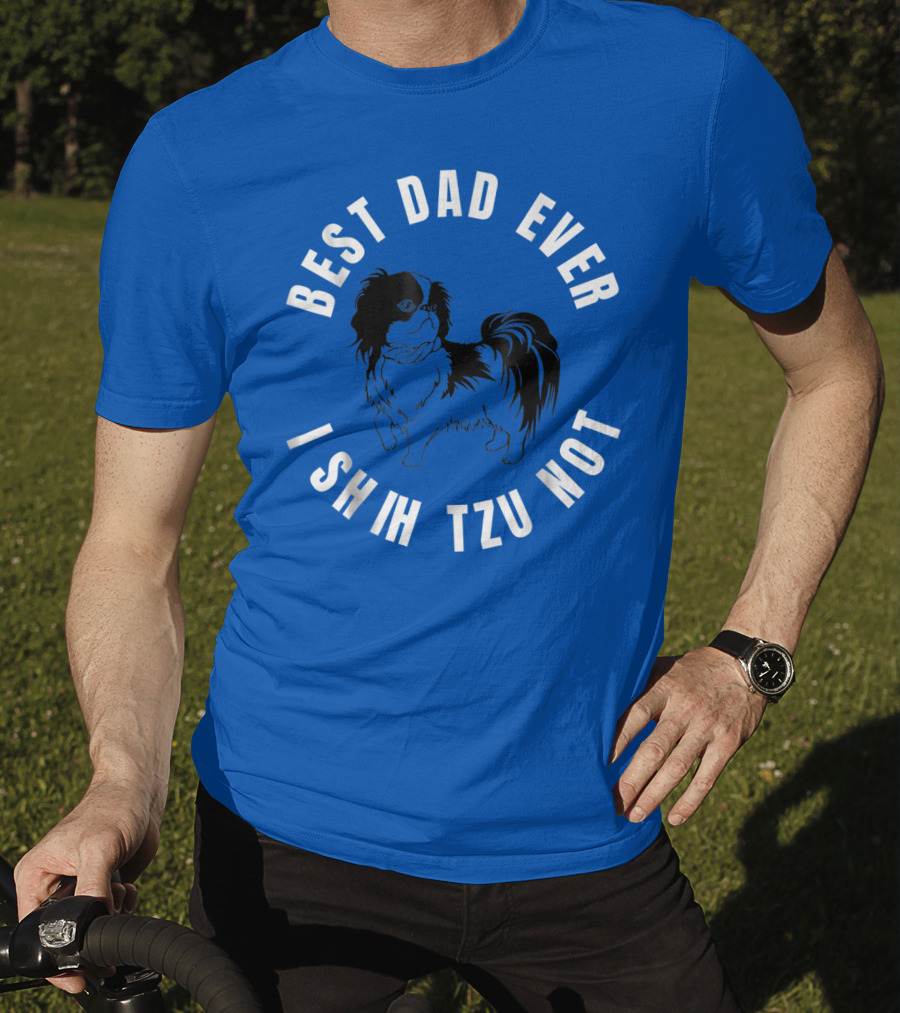 Best Dad Ever I Shih Tzu Not Pet Dog T-Shirt
