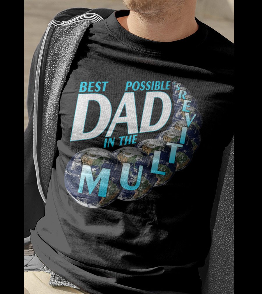 Best Possible Dad In The Multiverse Earths T-Shirt