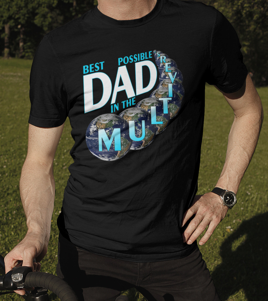 Best Possible Dad In The Multiverse Earths T-Shirt