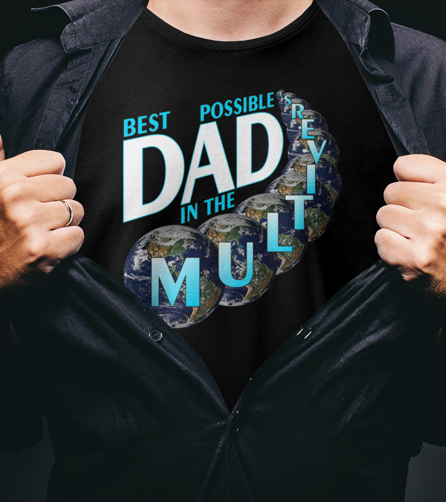 Best Possible Dad In The Multiverse Earths T-Shirt