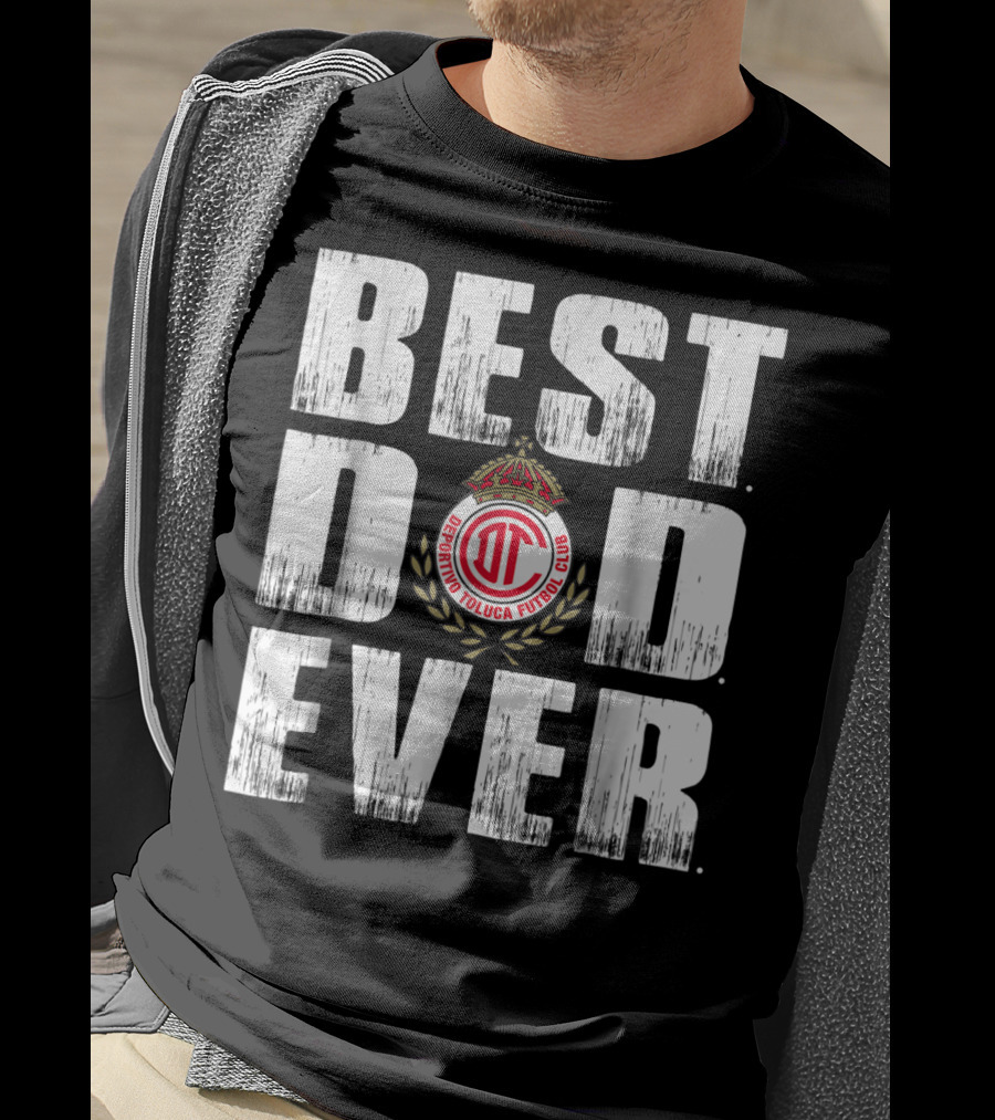 Best Deportivo Toluca Futbol Club Dad Ever T-Shirt