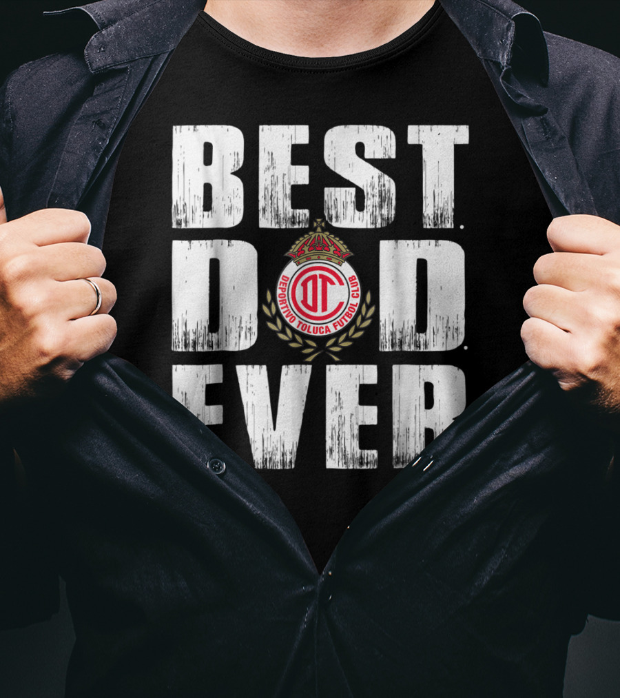 Best Deportivo Toluca Futbol Club Dad Ever T-Shirt