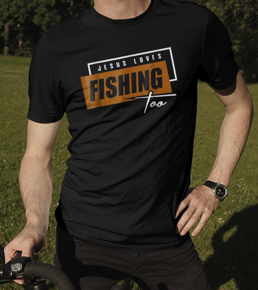 Christian Dad Jesus Loves Fishing Too T-Shirt