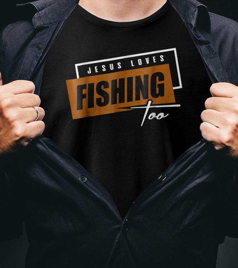 Christian Dad Jesus Loves Fishing Too T-Shirt