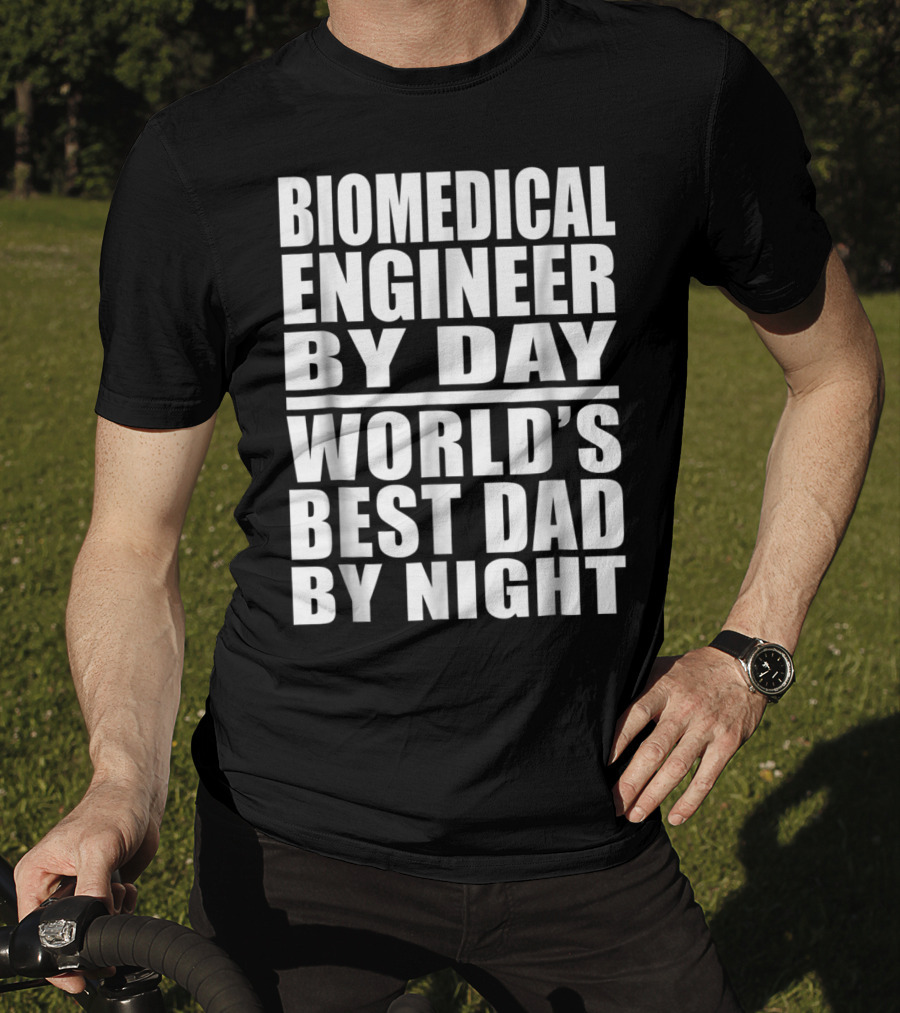 Biomedical Engineer By Day World's Best Dad By Night T-Shirt