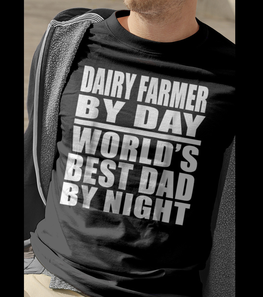 Dairy Farmer By Day World's Best Dad By Night T-Shirt