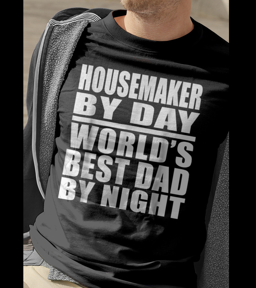 Housemaker By Day World's Best Dad By Night T-Shirt