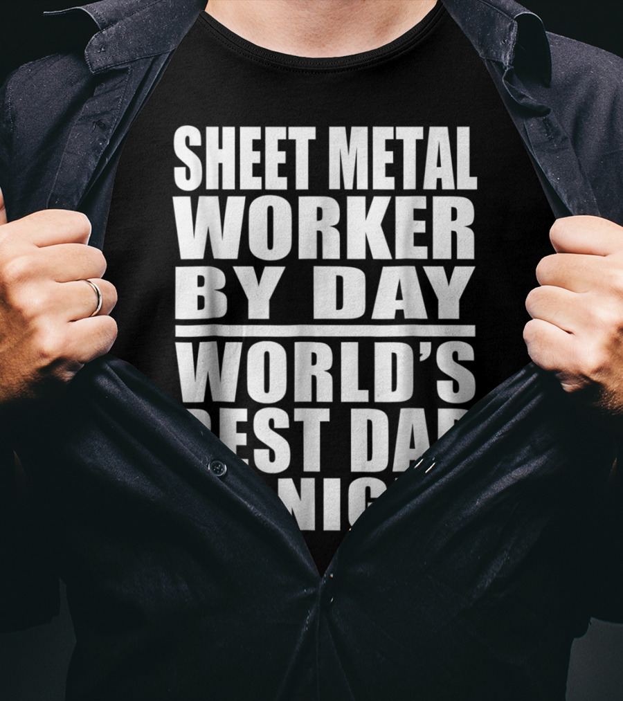 Sheet Metal Worker By Day World's Best Dad By Night T-Shirt
