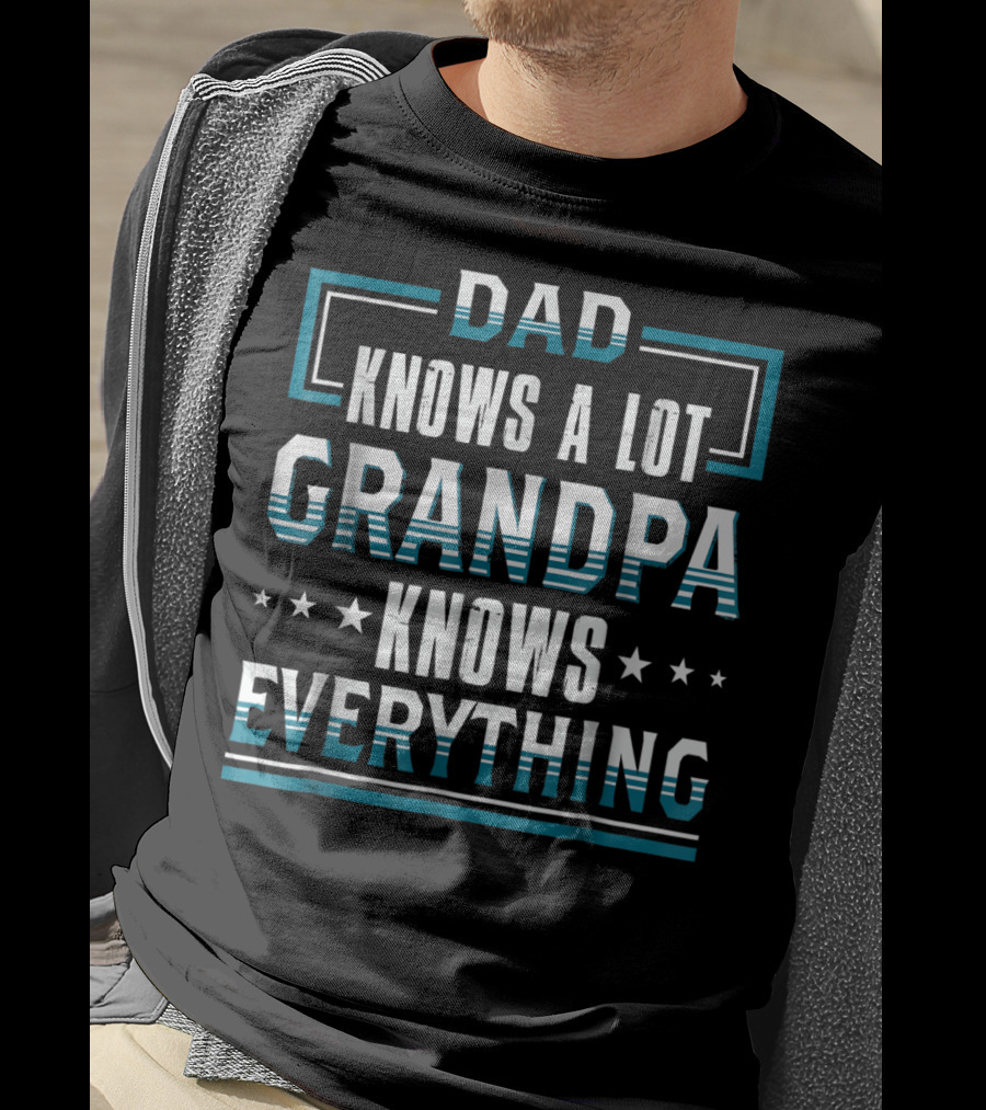 DAD Knows A Lot GRANDPA Knows Everything T-Shirt