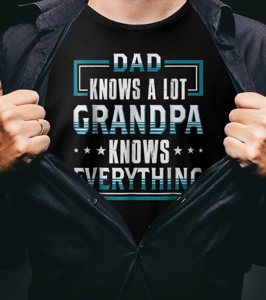 DAD Knows A Lot GRANDPA Knows Everything T-Shirt