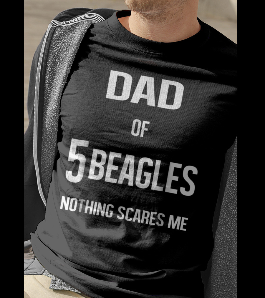 Dad Of 5 Beagles Nothing Scares Me T-Shirt