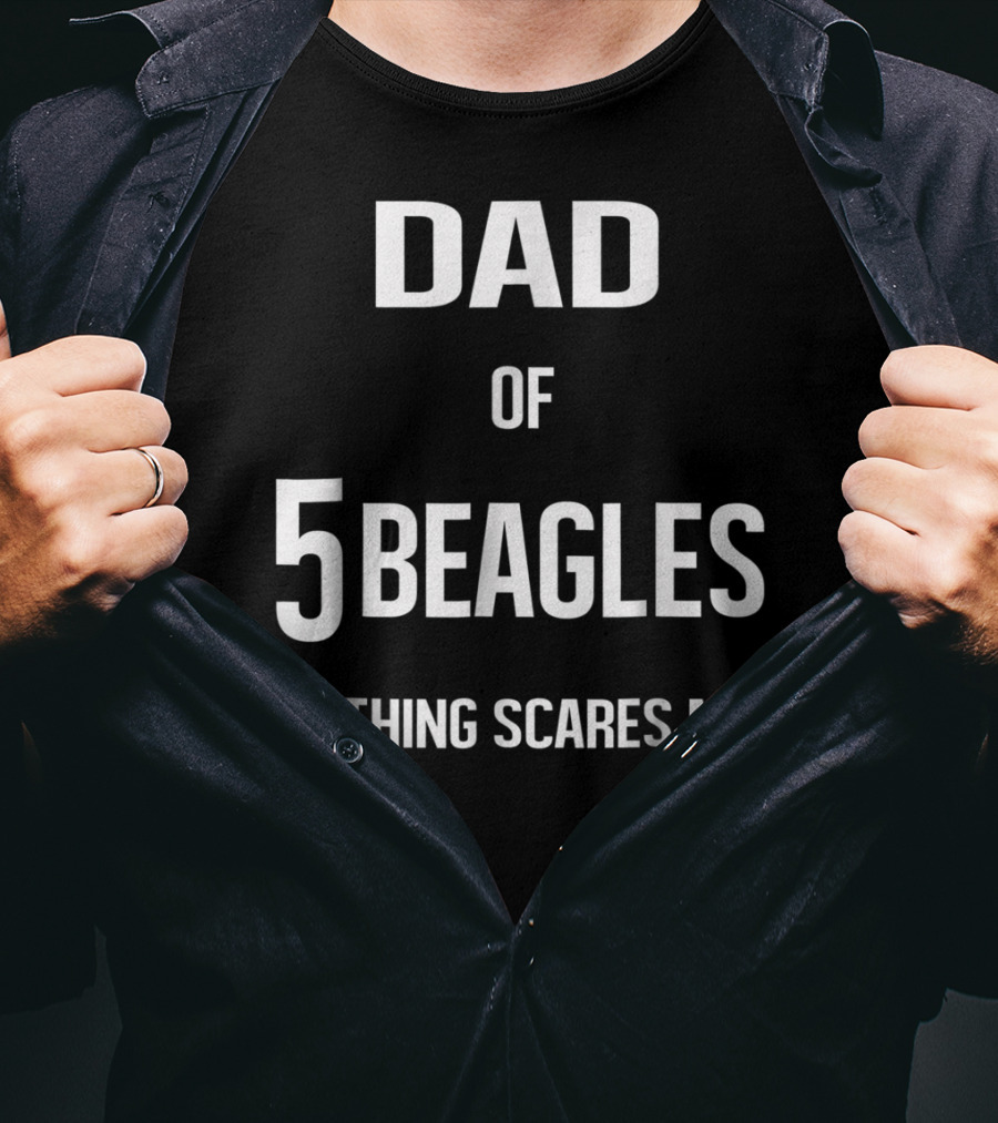 Dad Of 5 Beagles Nothing Scares Me T-Shirt
