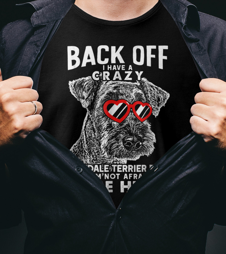 Back Off I Have A Crazy Airedale Terrier Dad And I'm Not Afraid To Use Him T-Shirt