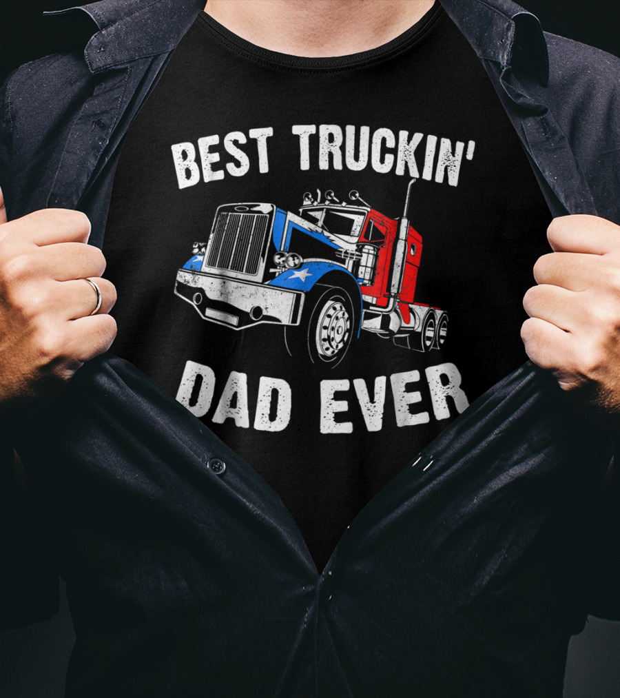 Best Truckin' Dad Ever Truck Driver Fathers T-Shirt