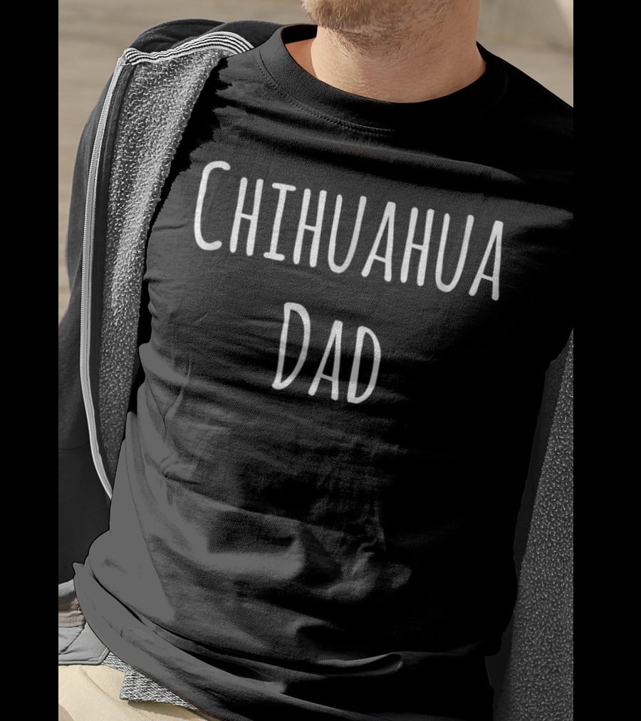 Chihuahua Dad Chihuahuas Lover Bold Statement For Dog Enthusiasts T-Shirt