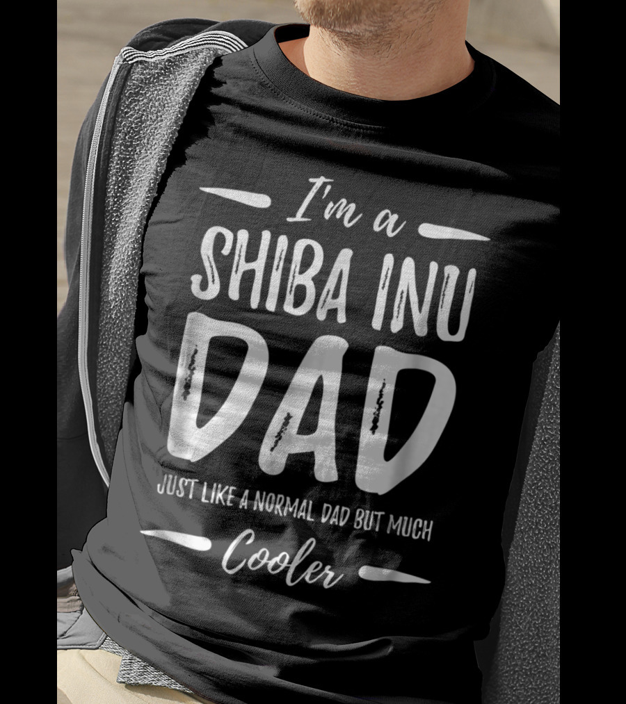 I'm A Shiba Inu Dad Just Like A Normal Dad But Much Cooler T-Shirt