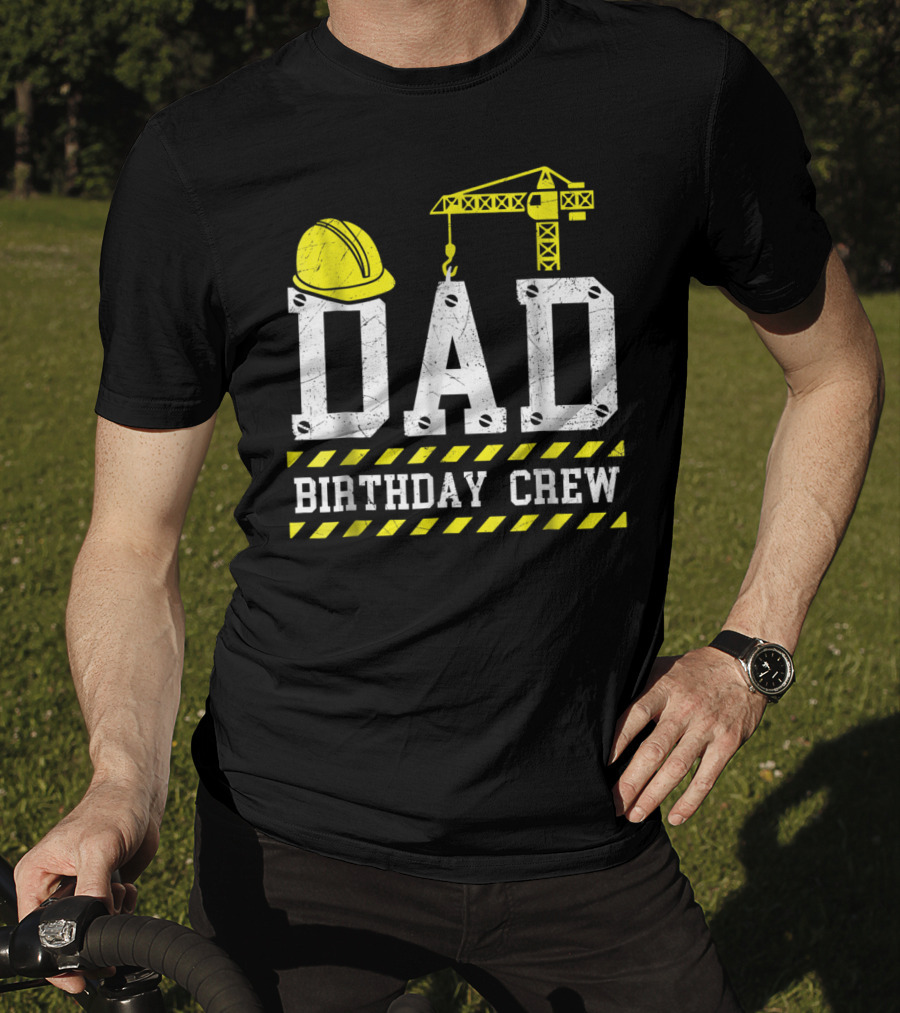 Dad Birthday Crew Construction Theme With Hard Hat And Crane T-Shirt