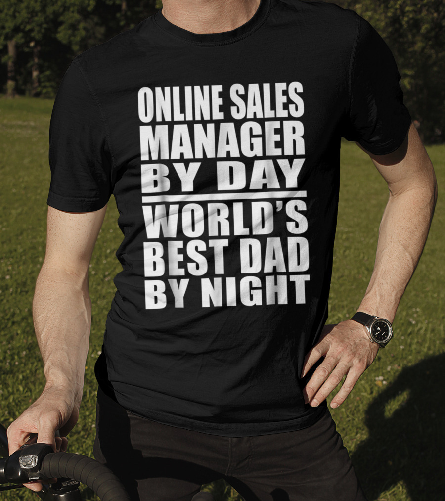 Online Sales Manager By Day World's Best Dad By Night T-Shirt