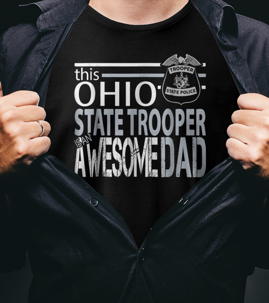 Ohio State Trooper Is An Awesome Dad T-Shirt