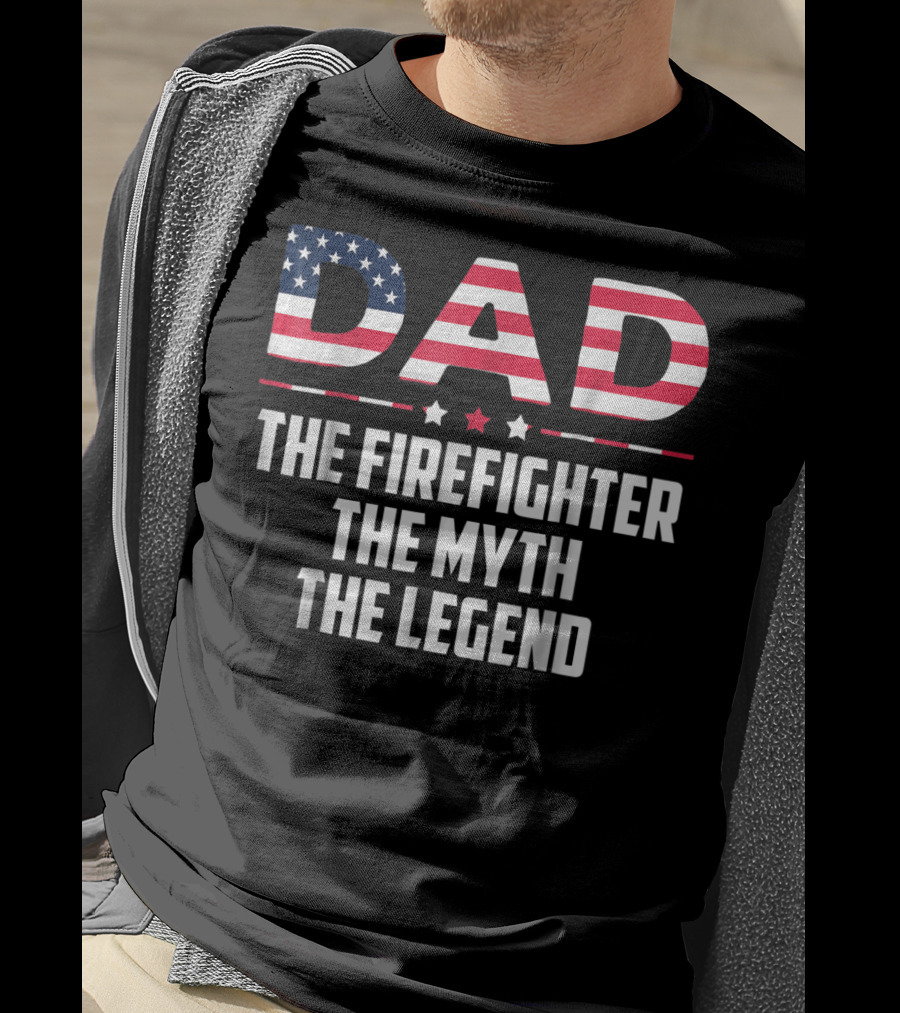 Dad The Firefighter The Myth The Legend American Flag T-Shirt