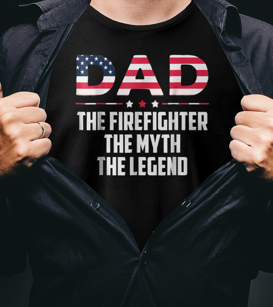 Dad The Firefighter The Myth The Legend American Flag T-Shirt