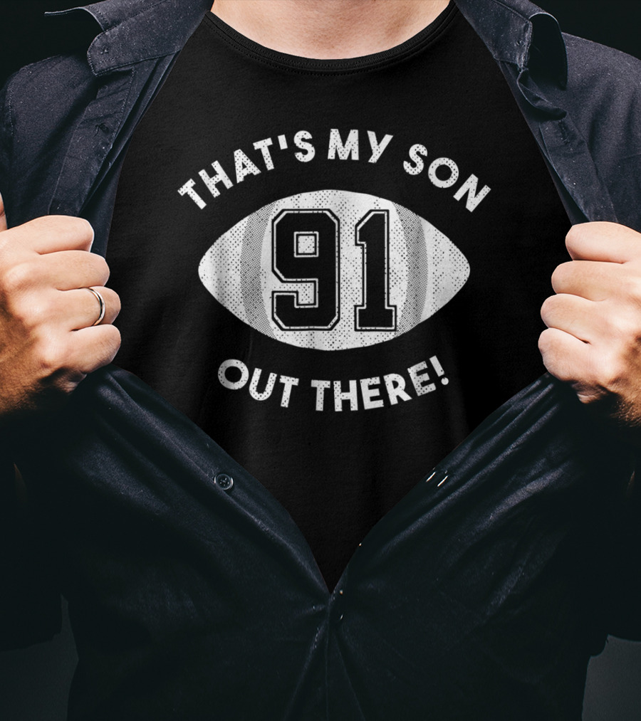 That's My Son Out There 91 Football Dad NinetyOne T-Shirt