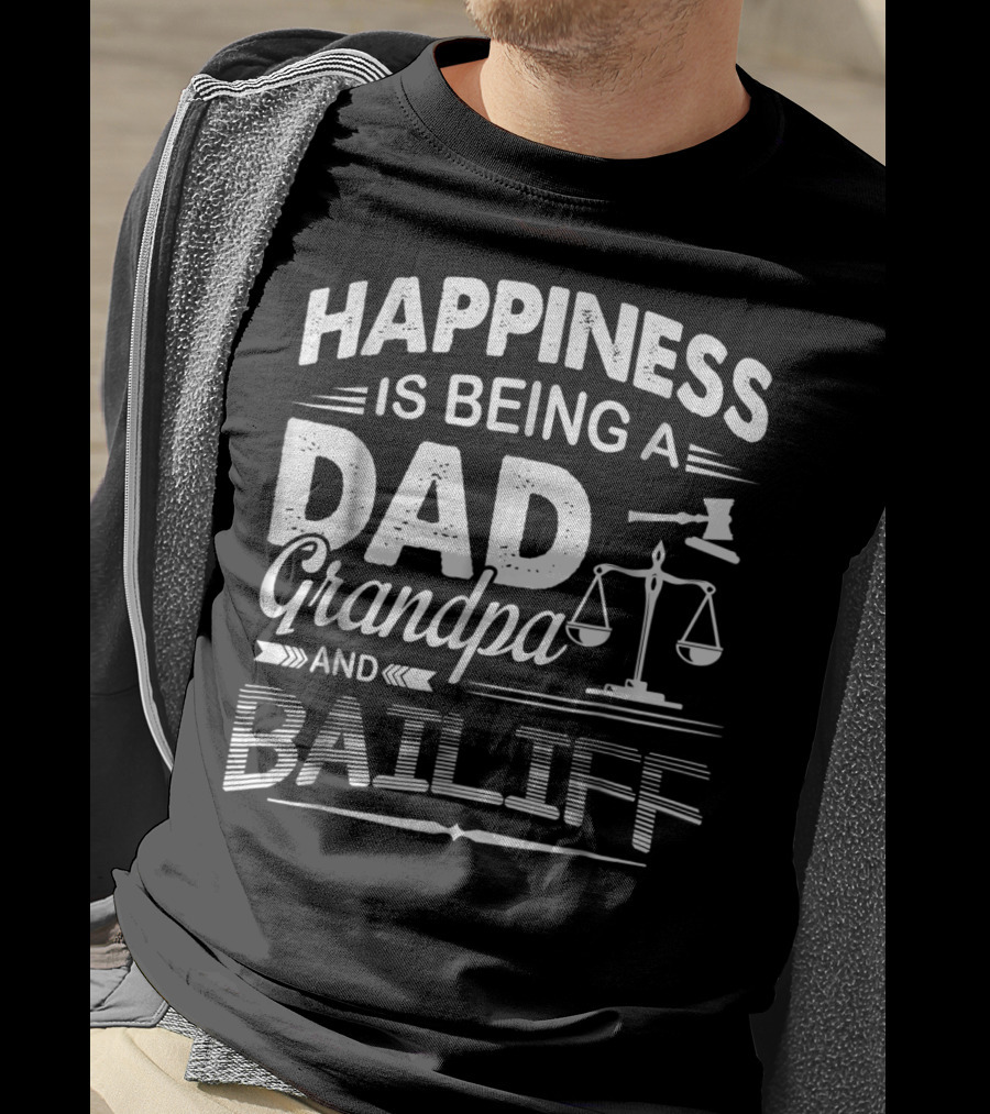 Happiness Is Being A Dad Grandpa And Bailiff T-Shirt