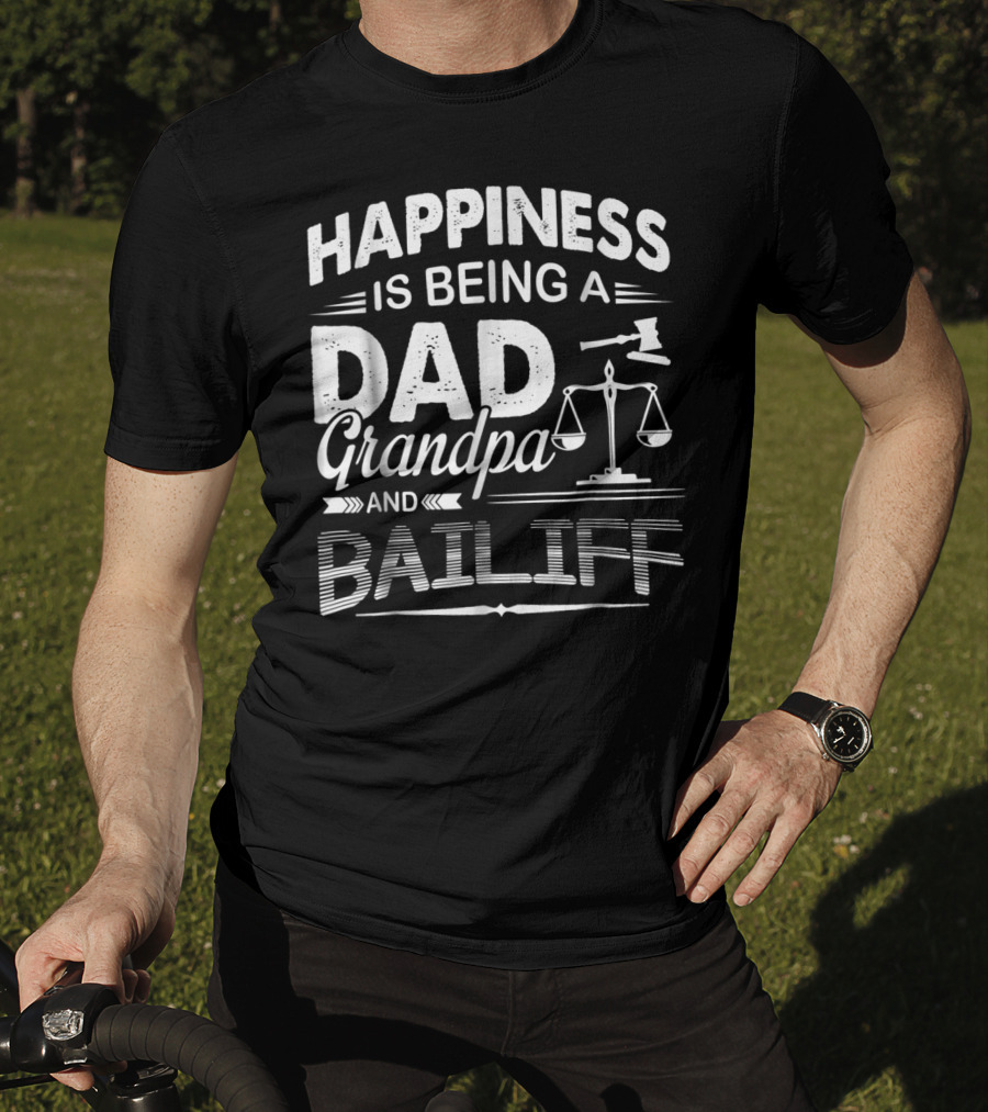 Happiness Is Being A Dad Grandpa And Bailiff T-Shirt