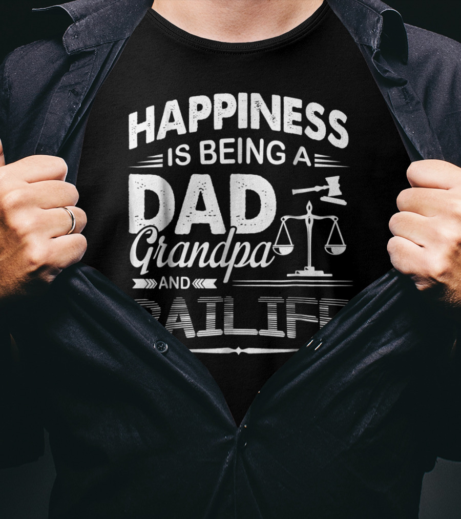 Happiness Is Being A Dad Grandpa And Bailiff T-Shirt