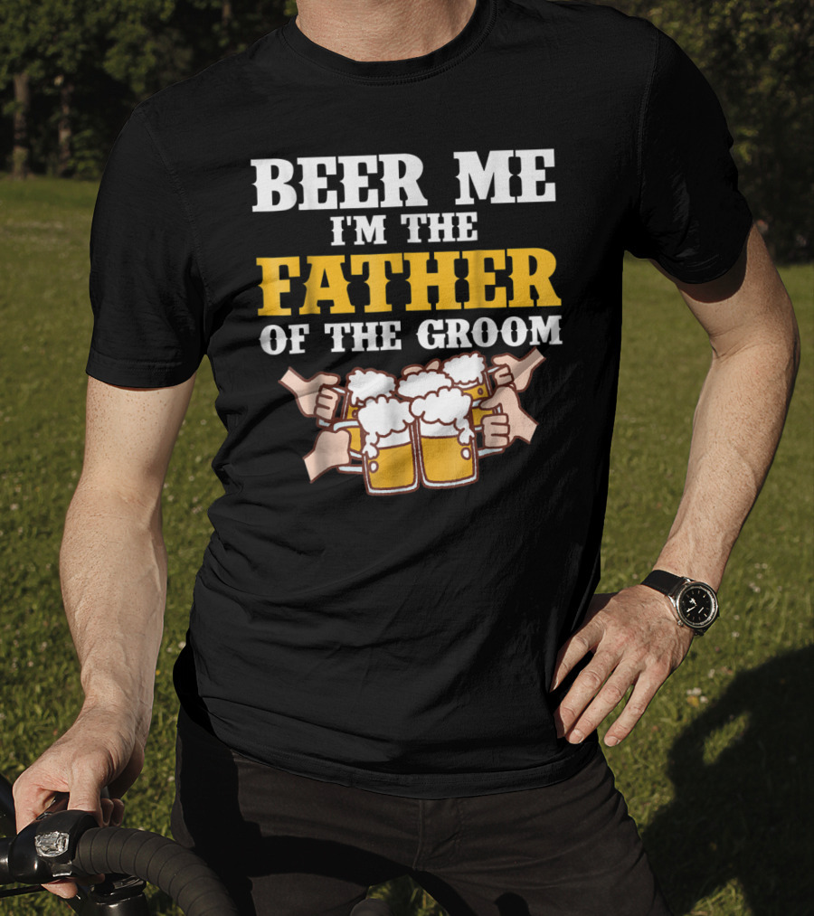 Beer Me I'm The Father Of The Groom With Beer Mugs T-Shirt