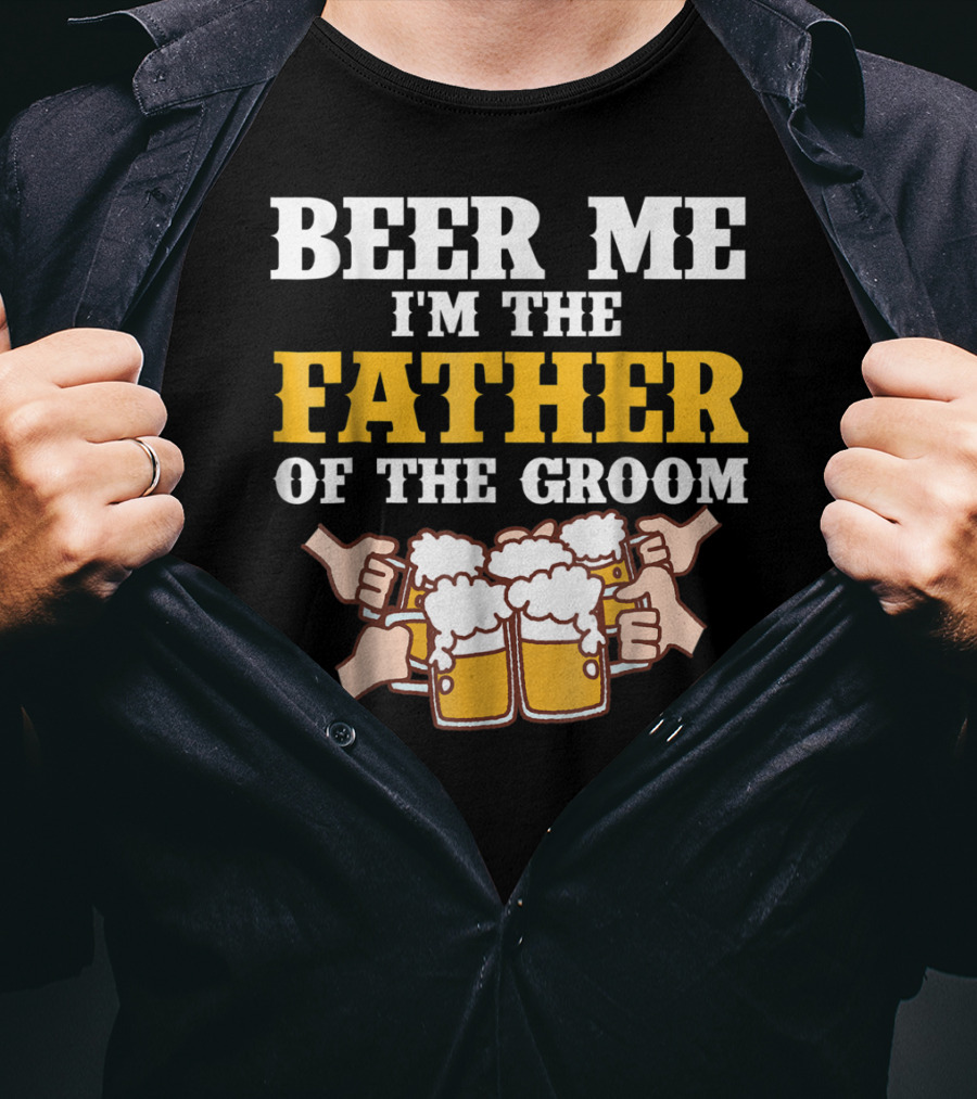 Beer Me I'm The Father Of The Groom With Beer Mugs T-Shirt